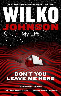 Don't You Leave Me Here: My Life by Wilko Johnson