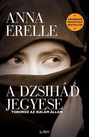 A dzsihád jegyese: Toboroz az iszlám állam by Anna Erelle