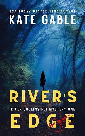 River's Edge: Addictive crime mystery with shocking twist (River Collins FBI Mystery Thriller Book 1) by Kate Gable