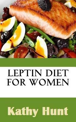 Leptin Diet For Women: Best Leptin Diet Recipes To Reset Your Leptin Levels by Kathy Hunt