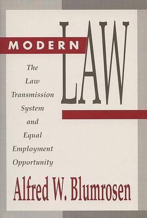 Modern Law: The Law Transmission System and Equal Employment Opportunity by Alfred W. Blumrosen