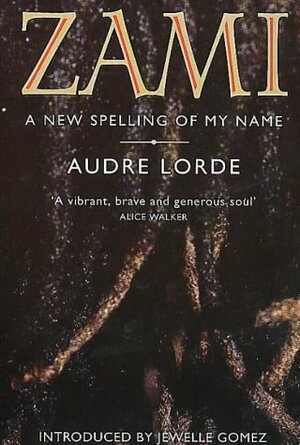 Zami: A New Spelling Of My Name by Audre Lorde