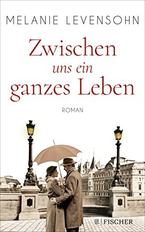 Zwischen uns ein ganzes Leben: Roman by Melanie Levensohn