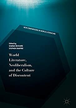 World Literature, Neoliberalism, and the Culture of Discontent by Stephen Shapiro, Sharae Deckard