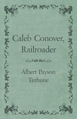 Caleb Conover, Railroader by Albert Payson Terhune