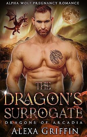 The Dragon's Surrogate: Rejected Mate Pregnancy Romance by Alexa Griffin