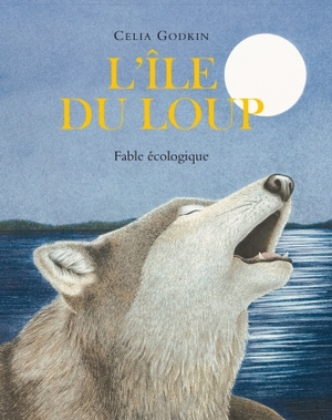 L'île du loup: fable écologique by Celia Godkin