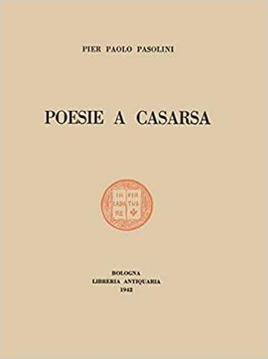 Poesie a Casarsa. Il primo libro di Pasolini by Franco Zabagli, Pier Paolo Pasolini