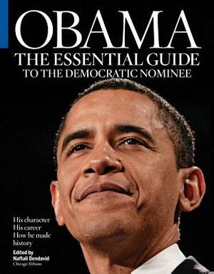 Obama: The Essential Guide to the Democratic Nominee: His Character, His Career and How He Made History by Chicago Tribune, Michael Tackett