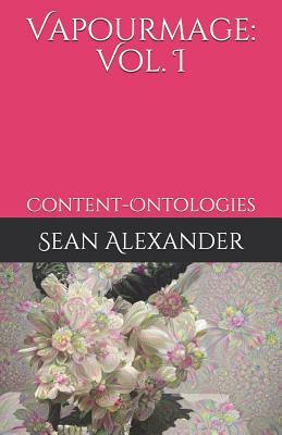 Vapourmage I: Content-Ontologies by Sean Alexander