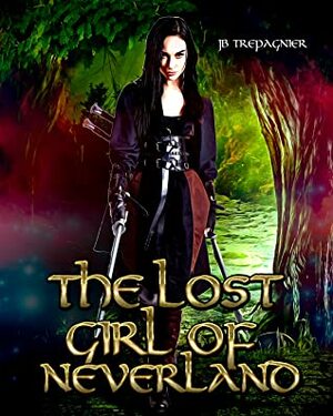 The Lost Girl of Neverland by J.B. Trepagnier