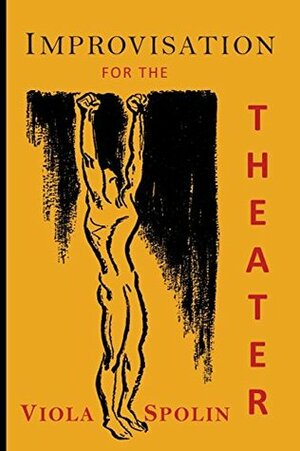 Improvisation for the Theater: A Handbook of Teaching and Directing Techniques by Viola Spolin
