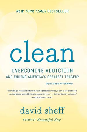 Clean: Overcoming Addiction and Ending America's Greatest Tragedy by David Sheff