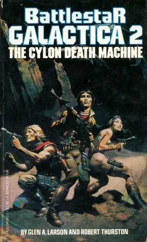 Battlestar Galactica 2: The Cylon Death Machine by Robert Thurston, Glen A. Larson