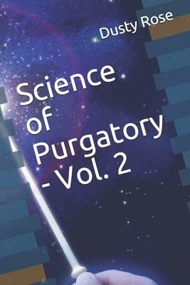 Science of Purgatory - Vol. 2 by Dusty Rose