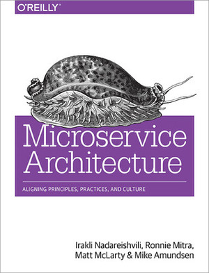 Microservice Architecture Aligning Principles, Practices, and Culture by Mike Amundsen, Irakli Nadareishvili, Matt McLarty, Ronnie Mitra