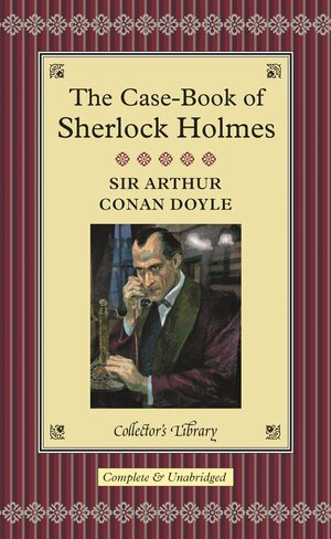 The Case-Book of Sherlock Holmes (Sherlock Holmes, #9) by Arthur Conan Doyle
