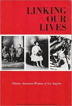 Linking Our Lives: Chinese American Women of Los Angeles by Sucheta Mazumdar, Feelie Lee, Susie Ling, Judy Chu, Majorie Lee, Elaine Lou, Suellen Cheng, Chinese Historical Society of Southern California