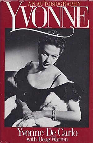 Yvonne: An Autobiography by Doug Warren, Yvonne De Carlo