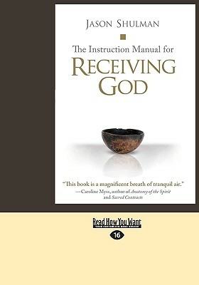 The Instruction Manual for Receiving God by Jason Shulman