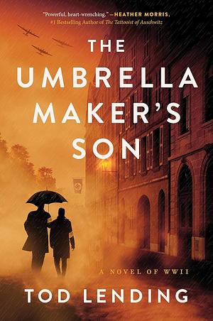 The Umbrella Maker's Son: A Novel of WWII by Tod S. Lending