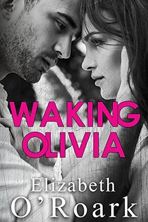 Waking Olivia: A College Sports Romance by Elizabeth O'Roark, Elizabeth O'Roark