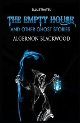 The Empty House and Other Ghost Stories Illustrated by Algernon Blackwood