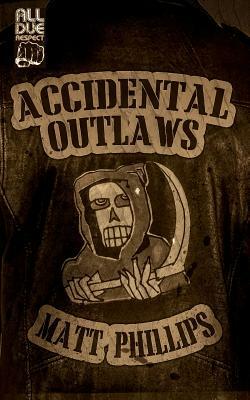 Accidental Outlaws by Matt Phillips
