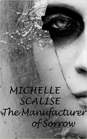 The Manufacturer Of Sorrow by Michelle Scalise