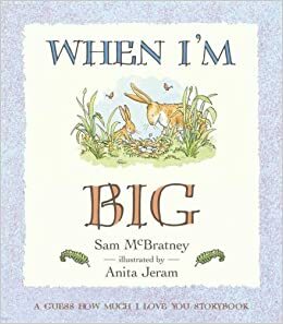When I'm Big: A Guess How Much I Love You Storybook by Anita Jeram, Sam McBratney