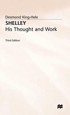 Shelley: His Thought and Work by Desmond King-Hele