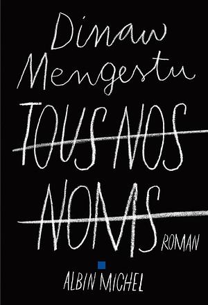 Tous nos noms by Dinaw Mengestu