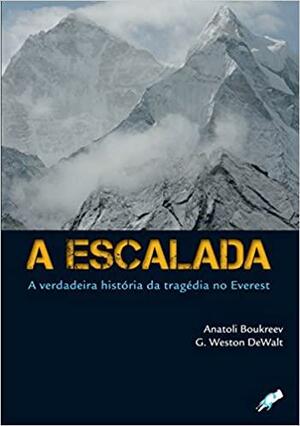 A Escalada - A verdadeira história da tragédia no Everest by Weston Dewalt, Anatoli Boukreev
