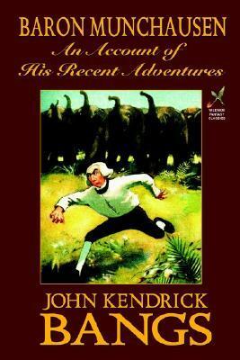 Baron Munchausen: An Account of His Recent Adventures by John Kendrick Bangs