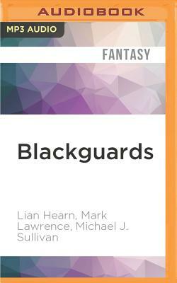 Blackguards: Tales of Assassins, Mercenaries, and Rogues by Lian Hearn, Mark Lawrence, Michael J. Sullivan