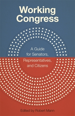 Working Congress: A Guide for Senators, Representatives, and Citizens by 