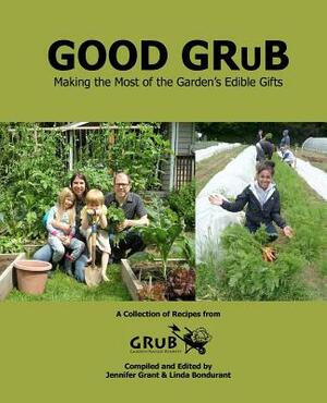 Good Grub: Making the Most of the Garden's Edible Gifts by Jennifer Grant, Linda Bondurant