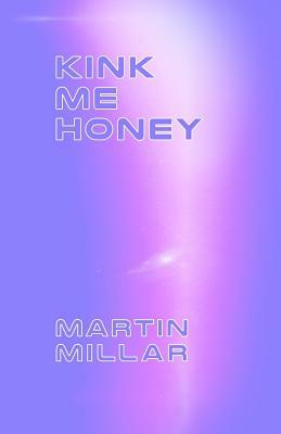 Kink Me Honey by Martin Millar