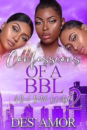 Confessions Of A BBL: A Bad Bxtch Lifestyle 2 by Des' Amor