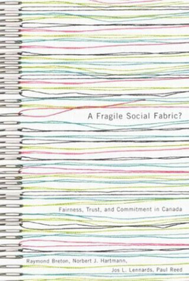 A Fragile Social Fabric?: Fairness, Trust, and Commitment in Canada by Raymond Breton, Norbert J. Hartmann, Jos L. Lennards