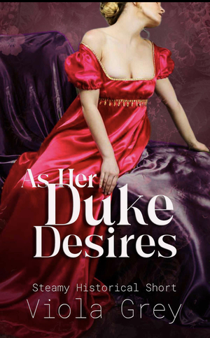As Her Duke Desires by Viola Grey