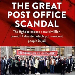 The Great Post Office Scandal: The Fight to Expose a Multimillion Pound IT Disaster which Put Innocent People in Jail by Nick Wallis