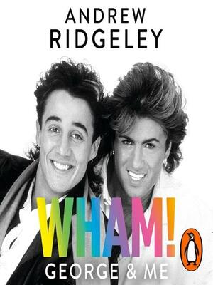 Wham! George &amp; Me by Andrew Ridgeley