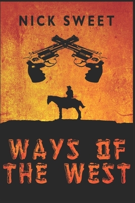 Ways Of The West: Large Print Edition by Nick Sweet