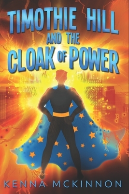 Timothie Hill And The Cloak Of Power: Large Print Edition by Kenna McKinnon