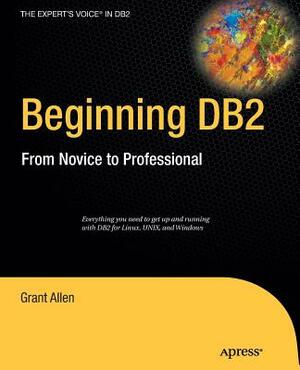 Beginning DB2: From Novice to Professional by Grant Allen