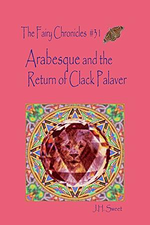 Arabesque and the Return of Clack Palaver by J.H. Sweet