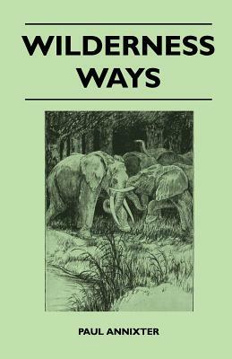 Wilderness Ways by Paul Annixter