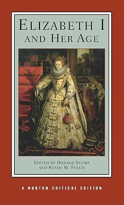 Elizabeth I and Her Age by Susan M. Felch, Donald V. Stump