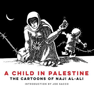 A Child in Palestine - The cartoons of Naji Al-Ali by Naji Al-Ali